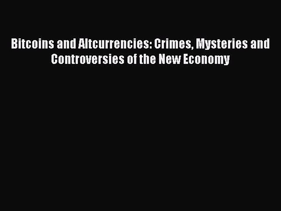 [Read book] Bitcoins and Altcurrencies: Crimes Mysteries and Controversies of the New Economy