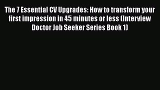 [Read book] The 7 Essential CV Upgrades: How to transform your first impression in 45 minutes