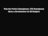 Read Plan the Perfect Honeymoon: 200 Honeymoon Ideas & Destinations for All Budgets Ebook Free