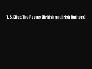 [PDF] T. S. Eliot: The Poems (British and Irish Authors) [Download] Full Ebook