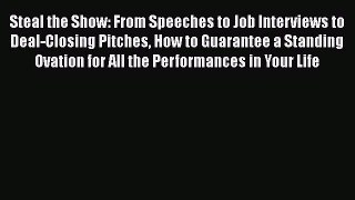 [Read book] Steal the Show: From Speeches to Job Interviews to Deal-Closing Pitches How to