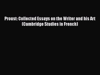 [PDF] Proust: Collected Essays on the Writer and his Art (Cambridge Studies in French) [Download]
