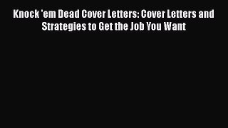 [Read book] Knock 'em Dead Cover Letters: Cover Letters and Strategies to Get the Job You Want