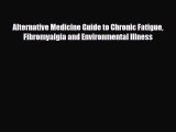 Read ‪Alternative Medicine Guide to Chronic Fatigue Fibromyalgia and Environmental Illness‬