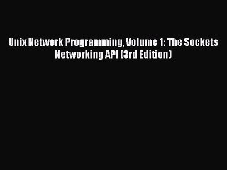 [Read PDF] Unix Network Programming Volume 1: The Sockets Networking API (3rd Edition) Ebook