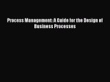 Download Process Management: A Guide for the Design of Business Processes Free Books