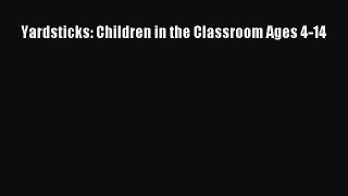 Download Yardsticks: Children in the Classroom Ages 4-14 PDF Free