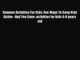 Download Summer Activities For Kids: Fun Ways To Keep Kids Active - And You Sane: activities
