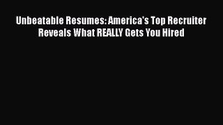 [Read book] Unbeatable Resumes: America's Top Recruiter Reveals What REALLY Gets You Hired