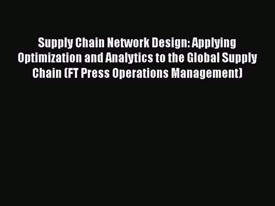 Download Supply Chain Network Design: Applying Optimization and Analytics to the Global Supply
