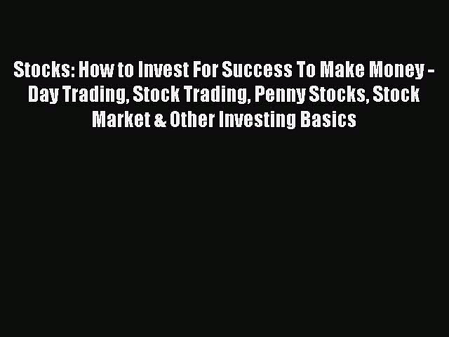 [Read book] Stocks: How to Invest For Success To Make Money – Day Trading Stock Trading Penny