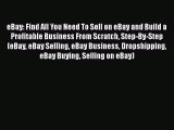[Read book] eBay: Find All You Need To Sell on eBay and Build a Profitable Business From Scratch