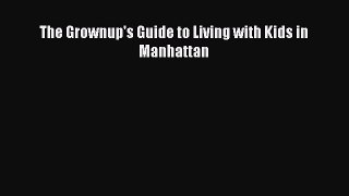Read The Grownup's Guide to Living with Kids in Manhattan PDF Free