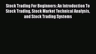 [Read book] Stock Trading For Beginners: An Introduction To Stock Trading Stock Market Technical