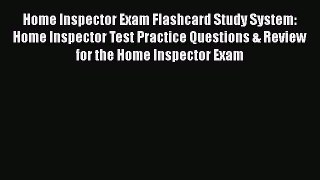 Read Home Inspector Exam Flashcard Study System: Home Inspector Test Practice Questions & Review