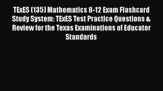 Read TExES (135) Mathematics 8-12 Exam Flashcard Study System: TExES Test Practice Questions