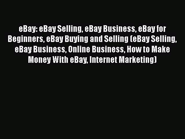 [Read book] eBay: eBay Selling eBay Business eBay for Beginners eBay Buying and Selling (eBay
