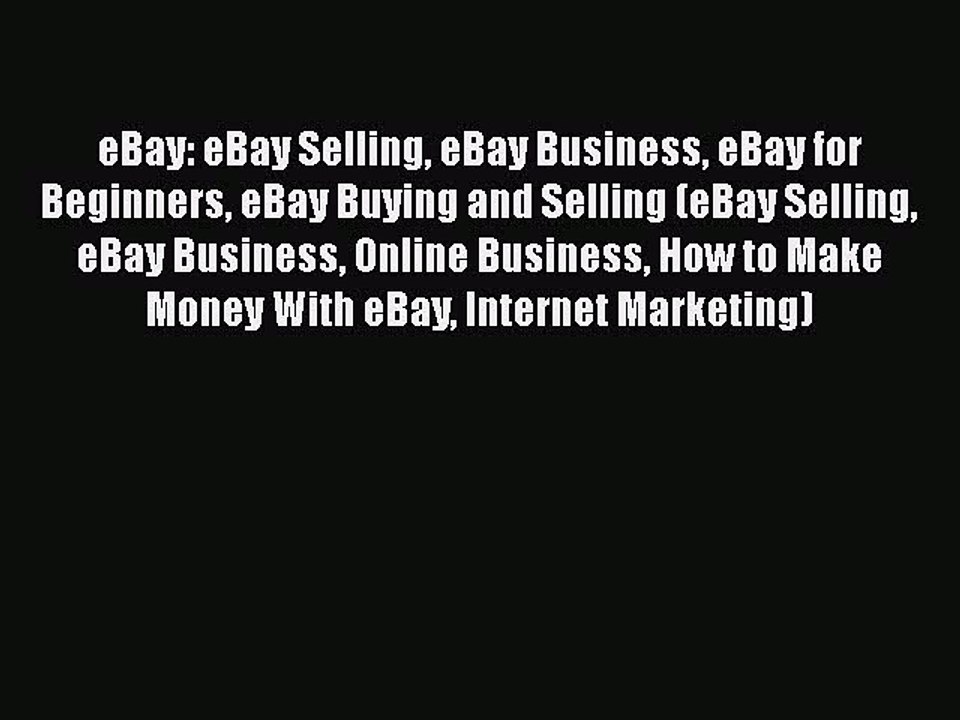 [Read book] eBay: eBay Selling eBay Business eBay for Beginners eBay Buying and Selling (eBay