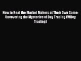 [Read book] How to Beat the Market Makers at Their Own Game: Uncovering the Mysteries of Day