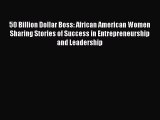 [Read book] 50 Billion Dollar Boss: African American Women Sharing Stories of Success in Entrepreneurship
