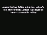 [Read book] Amazon FBA: Step By Step Instructions on How To Earn Money With FBA (Amazon FBA