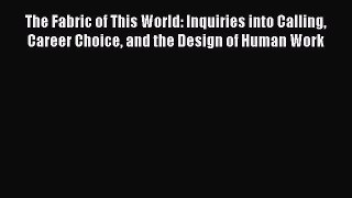 [Read book] The Fabric of This World: Inquiries into Calling Career Choice and the Design of