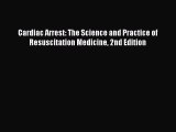 Download Cardiac Arrest: The Science and Practice of Resuscitation Medicine 2nd Edition Free