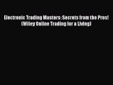 [Read book] Electronic Trading Masters: Secrets from the Pros! (Wiley Online Trading for a
