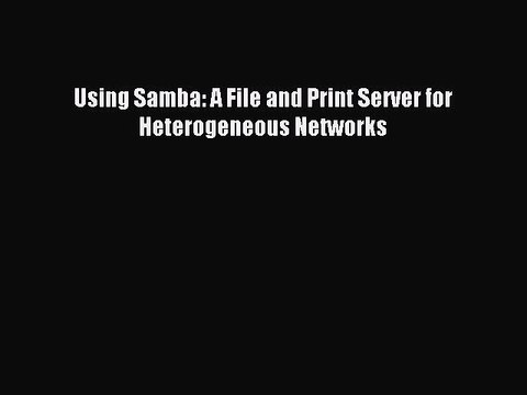 [Read PDF] Using Samba: A File and Print Server for Heterogeneous Networks Download Online
