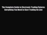 [Read book] The Complete Guide to Electronic Trading Futures: Everything You Need to Start