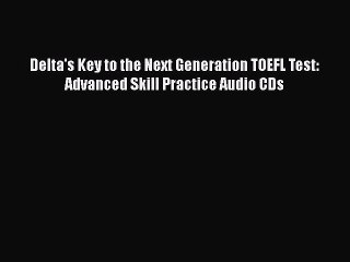 Download Delta's Key to the Next Generation TOEFL Test: Advanced Skill Practice Audio CDs Ebook