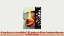 Download  Pecados de chocolate Chocolate Sins Recetas Dulces Y Sabrosas Read Online