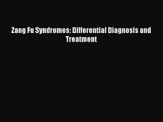 Download Zang Fu Syndromes: Differential Diagnosis and Treatment  EBook