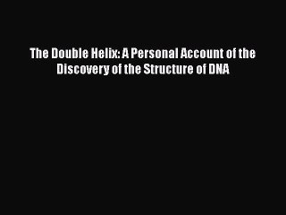 Download The Double Helix: A Personal Account of the Discovery of the Structure of DNA  EBook
