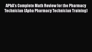 PDF APhA's Complete Math Review for the Pharmacy Technician (Apha Pharmacy Technician Training)