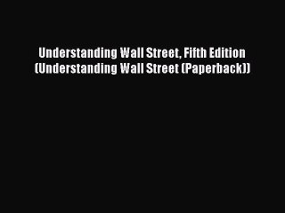 Download Understanding Wall Street Fifth Edition (Understanding Wall Street (Paperback))  EBook