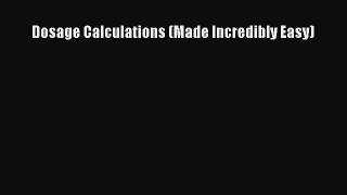 Download Dosage Calculations (Made Incredibly Easy) Free Books