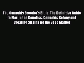 Download The Cannabis Breeder's Bible: The Definitive Guide to Marijuana Genetics Cannabis