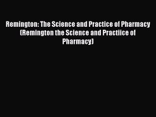 Download Remington: The Science and Practice of Pharmacy (Remington the Science and Practiice