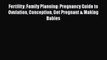Download Fertility: Family Planning: Pregnancy Guide to Ovulation Conception Get Pregnant &