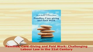 Download  Families CareGiving and Paid Work Challenging Labour Law in the 21st Century Download Full Ebook