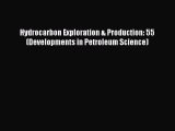 Download Hydrocarbon Exploration & Production: 55 (Developments in Petroleum Science)  Read