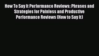 [Read book] How To Say It Performance Reviews: Phrases and Strategies for Painless and Productive