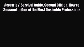 [Read book] Actuaries' Survival Guide Second Edition: How to Succeed in One of the Most Desirable