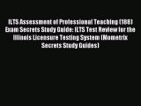 Read ILTS Assessment of Professional Teaching (188) Exam Secrets Study Guide: ILTS Test Review