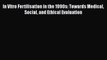Read In Vitro Fertilisation in the 1990s: Towards Medical Social and Ethical Evaluation Ebook