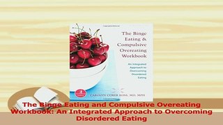 Download  The Binge Eating and Compulsive Overeating Workbook An Integrated Approach to Overcoming PDF Free