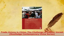 PDF  Trade Unions in China The Challenge of Labour Unrest Routledge Contemporary China Download Online