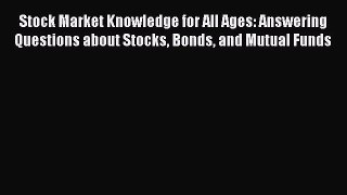 [Read book] Stock Market Knowledge for All Ages: Answering Questions about Stocks Bonds and