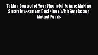 [Read book] Taking Control of Your Financial Future: Making Smart Investment Decisions With